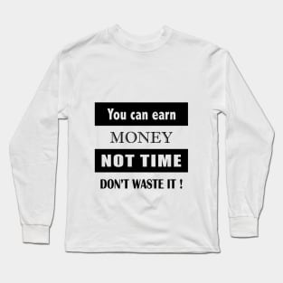 Don’t waste time Long Sleeve T-Shirt